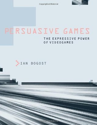 Book cover of Persuasive Games: The Expressive Power of Videogames by Ian Bogost