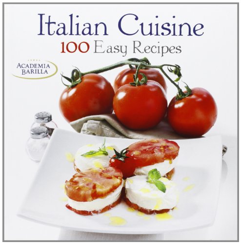 Book cover of Italian Cuisine: 100 Easy Recipes by Academia Barilla