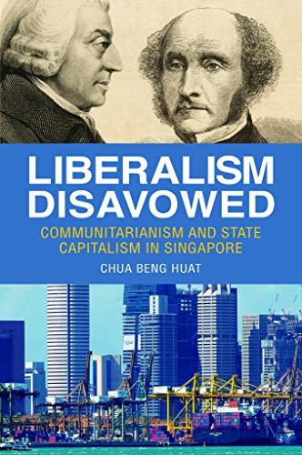 Book cover of Liberalism Disavowed: Communitarianism And State Capitalism In Singapore by Chua Beng Huat