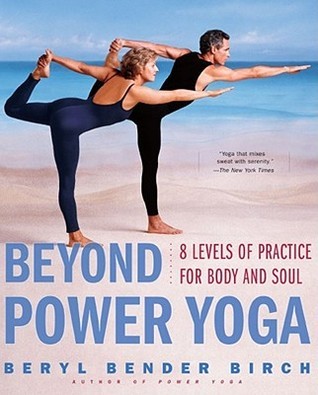 Book cover of Beyond Power Yoga: 8 Levels of Practice for Body and Soul by Beryl Bender Birch
