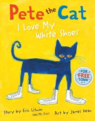 Book cover of Pete The Cat: I Love My White Shoes by Eric Litwin, James Dean (Illus.)