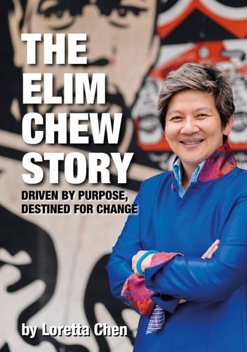 Book cover of The Elim Chew Story: Driven By Purpose, Destined For Change by Dr. Loretta Chen