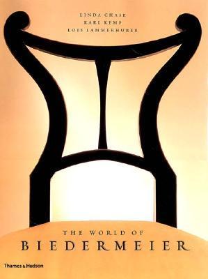 Book cover of The World of Biedermeier by Linda Chase, Karl Kemp, Lois Lammerhuber