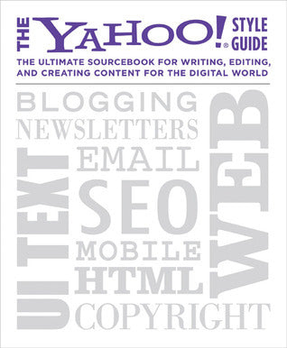 Book cover of The Yahoo! Style Guide: The Ultimate Sourcebook For Writing, Editing, And Creating Content For The Digital World by Chris Barr (Ed.), Yahoo! (Ed.)