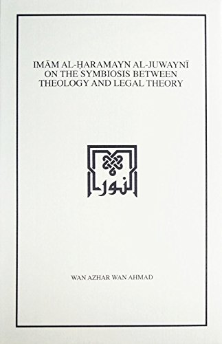 Book cover of Imam Al-Haramayn Al-Juwayni On The Symbiosis Between Theology And Legal Theory by Wan Azhar Wan Ahmad