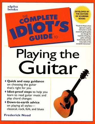 Book cover of The Complete Idiot's Guide To Playing Guitar by Frederick M. Noad