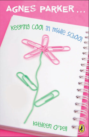 Book cover of Agnes Parker... Keeping Cool In Middle School by Kathleen O'Dell