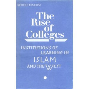 Book cover of Rise of Colleges: Institutions of Learning in Islam and the West by George Makdisi