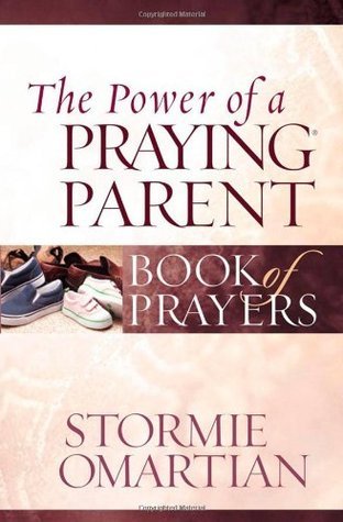 Book cover of The Power of a Praying Parent Book of Prayers by Stormie Omartian