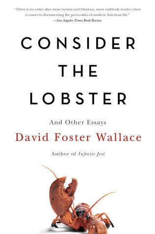 Book cover of Consider The Lobster And Other Essays by David Foster Wallace