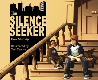Book cover of The Silence Seeker by Ben Morley, Carl Pearce (Illus.)