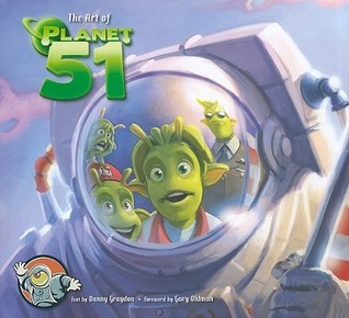 Book cover of The Art Of Planet 51 by Danny Graydon, Gary Oldman (Foreword)