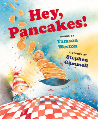Book cover of Hey, Pancakes! by Tamson Weston, Stephen Gammell (Illus.)
