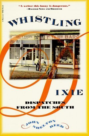 Book cover of Whistling Dixie: Dispatches From The South by John Shelton Reed