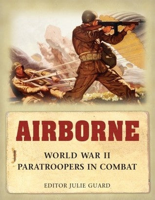 Book cover of Airborne: World War II Paratroopers In Combat by Julie Guard (Ed.)