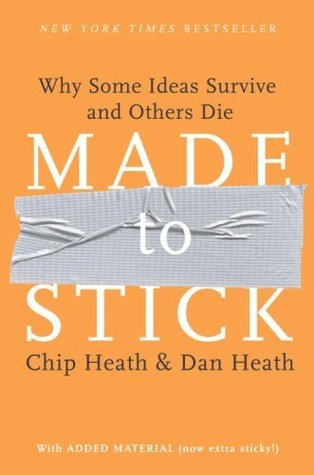 Book cover of Made To Stick: Why Some Ideas Survive And Others Die by Chip Heath, Dan Heath