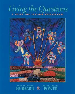 Book cover of Living The Questions: A Guide For Teacher-Researchers by Ruth Shagoury Hubbard, Brenda Miller Power