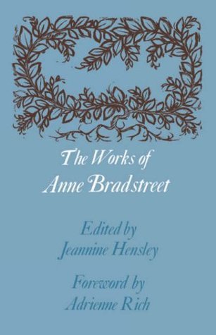 Book cover of The Works Of Anne Bradstreet by Anne Bradstreet, Adrienne Rich, Jeannine Hensley