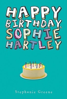 Book cover of Happy Birthday, Sophie Hartley by Stephanie Greene
