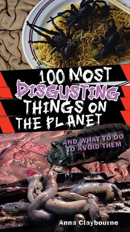 Book cover of 100 Most Disgusting Things on the Planet by Anna Claybourne