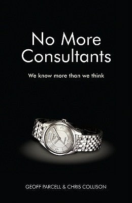 Book cover of No More Consultants: We Know More Than We Think by Geoff Parcell