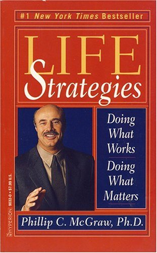 Book cover of Life Strategies: Doing What Works, Doing What Matters by Phillip C. McGraw