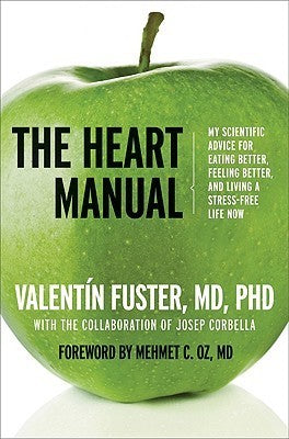 Book cover of The Heart Manual: My Scientific Advice For Eating Better, Feeling Better, And Living A Stress-Free Life Now by Valentín Fuster