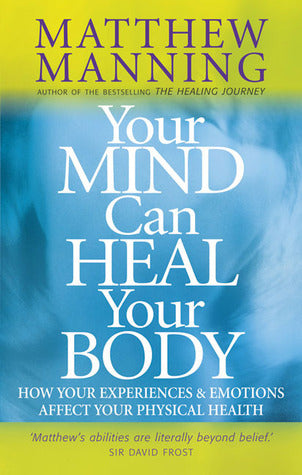Book cover of Your Mind Can Heal Your Body by Matthew Manning