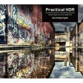 Book cover of Practical Hdr: The Complete Guide To Creating High Dynamic Range Images With Your Digital Slr by David Nightingale