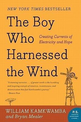 Book cover of The Boy Who Harnessed The Wind: Creating Currents Of Electricity And Hope by William Kamkwamba, Bryan Mealer