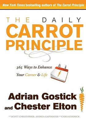 Book cover of The Daily Carrot Principle: 365 Ways To Enhance Your Career And Life by Adrian Gostick, Chester Elton