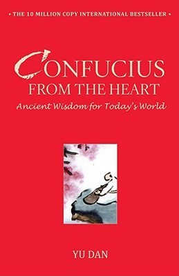 Book cover of Confucius From The Heart: Ancient Wisdom For Today's World by Yu Dan