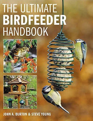 Book cover of The Ultimate Bird Feeder Handbook by John A. Burton, Steve  Young (Photographer)