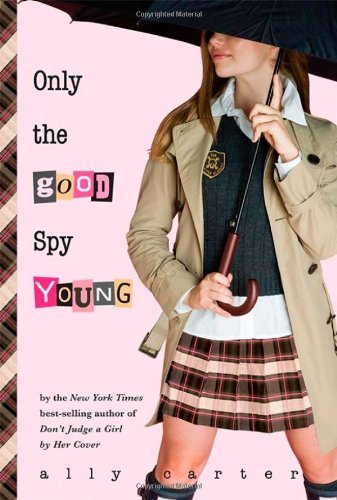 Book cover of Only The Good Spy Young by Ally Carter