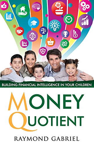 Book cover of Money Quotient: Building Financial Intelligence In Your Children by Raymond Gabriel