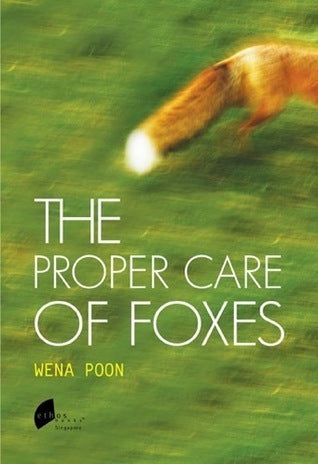 Book cover of The Proper Care of Foxes by Wena Poon