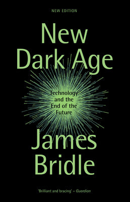 Book cover of New Dark Age: Technology And The End Of The Future by James Bridle