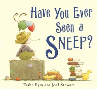 Book cover of Have You Ever Seen a Sneep? by Tasha Pym, Joel Stewart (Illus.)