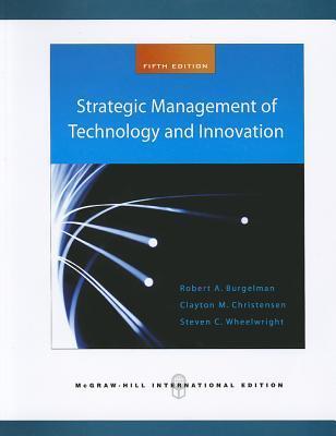 Book cover of Strategic Management of Technology and Innovation by Robert A. Burgelman, Clayton M. Christensen, Steven C. Wheelwright
