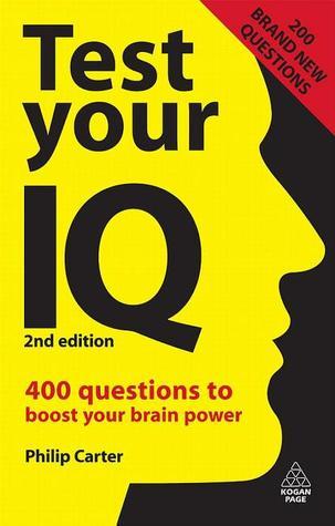 Book cover of Test Your IQ: 400 Questions To Boost Your Brainpower by Philip J. Carter