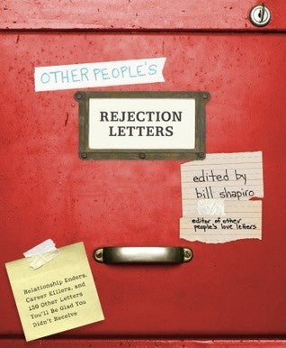 Book cover of Other People's Rejection Letters: Relationship Enders, Career Killers, and 150 Other Letters You'll Be Glad You Didn't Receive by Bill Shapiro