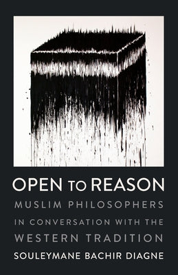 Book cover of Open To Reason: Muslim Philosophers In Conversation With The Western Tradition by Souleymane Bachir Diagne, Jonathan Adjemian (Trans.)