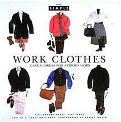 Book cover of Chic Simple Work Clothes by Kim Johnson Gross, Jeff Stone (Ed.), Robert Tardio (Photographer)