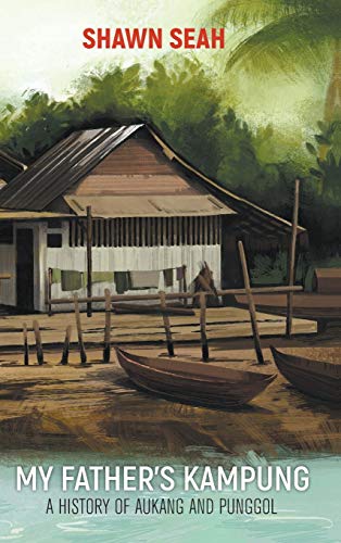 Book cover of My Father's Kampung: A History Of Aukang And Punggol by Shawn Seah