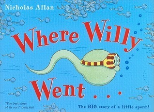 Book cover of Where Willy Went...: The Big Story Of A Little Sperm! by Nicholas Allan