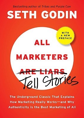 Book cover of All Marketers Are Liars: The Underground Classic That Explains How Marketing Really Works - And Why Authenticity Is The Best Marketing Of All by Seth Godin