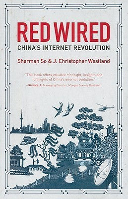 Book cover of Red Wired: China's Internet Revolution by Sherman So, J.Christopher Westland