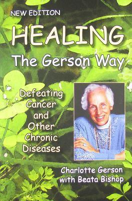 Book cover of Healing The Gerson Way: Defeating Cancer And Other Chronic Diseases by Charlotte Gerson, Beata Bishop