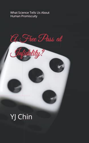 Book cover of A Free Pass At Infidelity?: What Science Tells Us About Human Promiscuity by YJ Chin