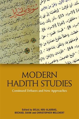 Book cover of Modern Hadith Studies: Continuing Debates And New Approaches by Belal Abu-Alabbas (Ed.), Christopher Melchert (Ed.), Michael Dann (Ed.)